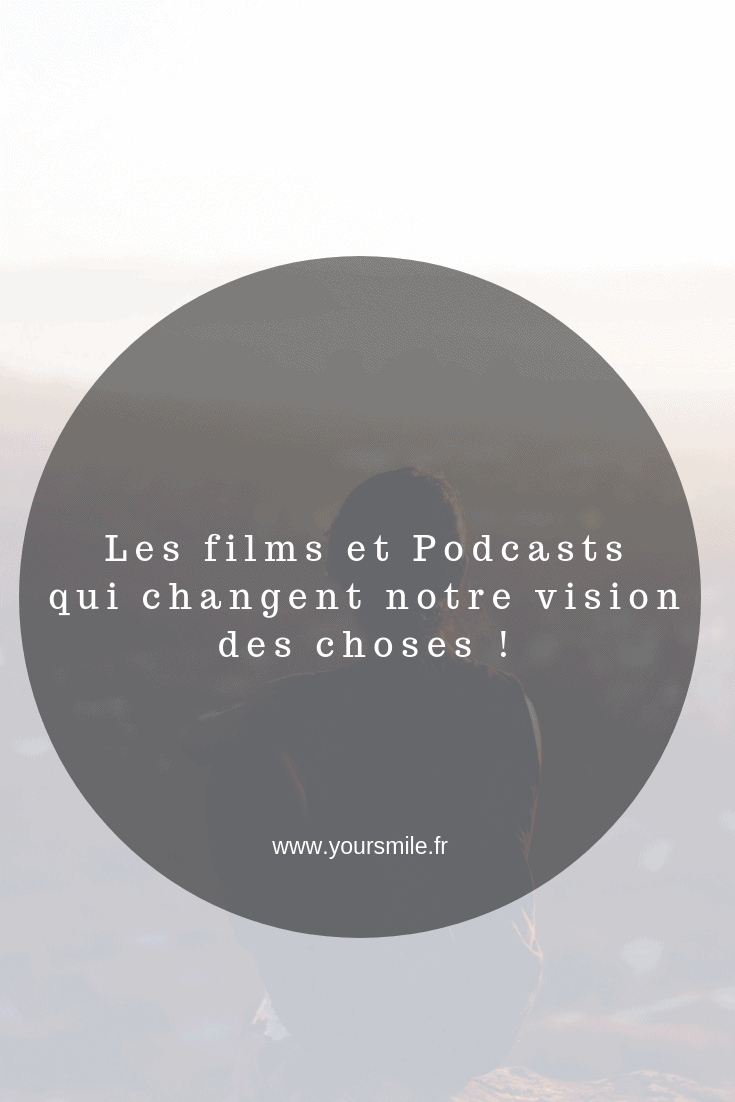  Les films et Podcasts qui changent notre vision des choses et de la vie yoursmile